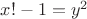 $x!-1=y^2$