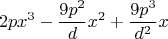 $$2 p x^3 -\frac{9p^2}{d}x^2+ \frac{9p^3}{d^2}x $$