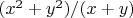 $(x^2+y^2)/(x+y)$