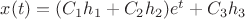 $x(t)=(C_{1}h_{1}+C_{2}h_{2})e^{t}+C_{3}h_{3}$