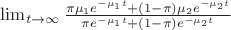 $\lim_{t \to \infty}\frac{\pi \mu_1e^{-\mu_1t}+(1-\pi) \mu_2e^{-\mu_2t}}{\pi e^{-\mu_1t}+(1-\pi) e^{-\mu_2t}}$