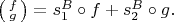 $
\bigl(\begin{smallmatrix} f \\ g \end{smallmatrix}\bigr)=s_1^B\circ f+s_2^B\circ g.$