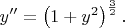 $y''=\left(1+y^2\right)^{\frac 3 2}.$
