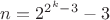 $n = 2^{2^{k}-3}-3$
