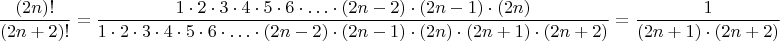 $$
\frac {(2n)!} {(2n+2)!}=\frac{1\cdot 2\cdot3\cdot4\cdot5\cdot6\cdot\ldots \cdot(2n-2)\cdot(2n-1)\cdot(2n)}{1\cdot 2\cdot3\cdot4\cdot5\cdot6\cdot\ldots \cdot(2n-2)\cdot(2n-1)\cdot(2n)\cdot(2n+1)\cdot(2n+2)}=\frac{1}{(2n+1)\cdot(2n+2)}
$$