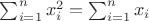 $\sum_{i=1}^n x_i^2=\sum_{i=1}^n x_i$