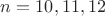 $n=10,11,12$ $n=10,11,12$