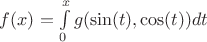 $f(x)=\int\limits_0^x g(\sin(t),\cos(t))dt$