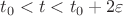 $t_0 < t < t_0+2\varepsilon$