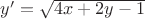 $y' = \sqrt{4x+2y-1}$