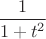 $\ \dfrac{1}{1+t^2}$