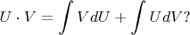 $\displaystyle U\cdot V=\int VdU+\int UdV?$