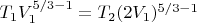 $T_1V_1^{5/3-1}=T_2(2V_1)^{5/3-1}$