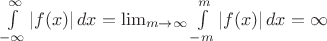$\int\limits_{- \infty}^{\infty}|f(x)|\,dx= \lim_{m \to \infty} \int\limits_{- m}^{m}|f(x)|\,dx=\infty$