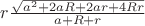 $ r\frac{\sqrt{a^2+2aR+2ar+4Rr}}{a+R+r}$