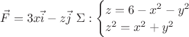 $\vec{F}=3x\vec{i}-z\vec{j}\
\Sigma :\begin{cases}z=6-{x}^{2}-{y}^{2} \\ {z}^{2}={x}^{2}+{y}^{2} \end{cases}$