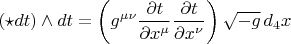 $$
(\star dt) \wedge dt
= \left( g^{\mu \nu } \frac{\partial t}{\partial x^{\mu}} \frac{\partial t}{\partial x^{\nu}} \right)
\sqrt{-g} \, d_4 x
$$