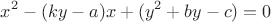 $$x^2-(ky-a)x+(y^2+by-c)=0$$