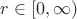 $r \in [0,\infty)$
