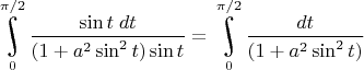 $\underset{0}{\overset{\pi/2}{\raisebox{-3}{\rotatebox{17}{\LARGE\ensuremath{\int}}}}}\dfrac{\sin t\;dt}{(1+a^2\sin^2t)\sin t}=\underset{0}{\overset{\pi/2}{\raisebox{-3}{\rotatebox{17}{\LARGE\ensuremath{\int}}}}}\dfrac{dt}{(1+a^2\sin^2t)}$