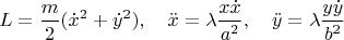 $$L=\frac{m}{2}(\dot x^2+\dot y^2),\quad \ddot x=\lambda \frac{x\dot x}{a^2},\quad \ddot y=\lambda \frac{y\dot y}{b^2}$$