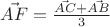 $\vec{AF} = \frac {\vec{AC} + \vec{AB}} {3}$