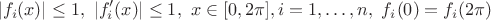 $$|f_i(x)| \le 1, ~ |f_i'(x)|\le 1, ~ x\in[0,2\pi], i=1, \dots, n, ~ f_i(0)=f_i(2\pi)$$