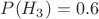 $P(H_3) = 0.6$
