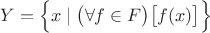 $Y=\Bigl\{x\mid \bigl(\forall f \in F\bigr) \bigl[ f(x)\bigr]\Bigr\}$