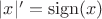 $|x|'=\operatorname {sign}(x)$