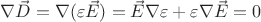$\nabla\vec{D} = \nabla(\varepsilon\vec{E}) = \vec{E}\nabla\varepsilon +  \varepsilon\nabla\vec{E} = 0$