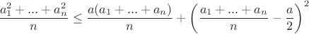 $\dfrac{a_1^2 + ... + a_n^2}{n} \leq \dfrac{a(a_1 + ... + a_n)}{n} + \left( \dfrac{a_1 + ... + a_n}{n}  - \dfrac{a}{2} \right)^2$