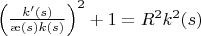 $\Big(\frac{k'(s)}{\ae(s)k(s)}\Big)^2+1=R^2k^2(s)$
