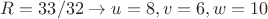 $R=33/32 \to u=8,v=6,w=10$