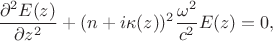 $$
\frac{\partial^2 E(z)}{\partial z^2}  + (n + i \kappa(z))^2 \frac{\omega^2}{c^2} E(z) = 0,
$$
