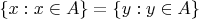 $\{x: x\in A\}=\{y: y\in A\}$