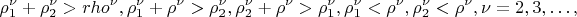 $$
\rho^\nu_1 +  \rho^\nu_2 > rho^\nu, \rho^\nu_1 +  \rho^\nu > \rho^\nu_2, \rho^\nu_2 +\rho^\nu > \rho^\nu_1, \rho^\nu_1 <  \rho^\nu, \rho^\nu_2 < \rho^\nu, \nu =  2, 3, &hellip;, 
$$