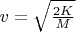 $v=\sqrt\frac{2K}{M}$
