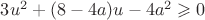 $3u^2+(8-4a)u-4a^2 \geqslant 0$