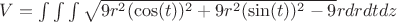 $V=\int \int \int \sqrt{9r^2(\cos(t))^2+9r^2(\sin(t))^2-9}rdrdtdz $