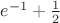 $e^{-1}+\frac{1}{2}$