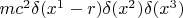 $mc^2 \delta(x^1 - r) \delta(x^2) \delta(x^3)$