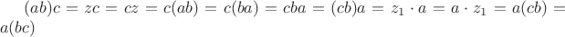$ (ab)c = zc = cz = c(ab) = c(ba) = cba = (cb)a =z_1 \cdot a=a\cdot z_1 = a(cb) =a(bc) $