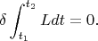 $$\delta\int_{t_1}^{t_2}Ldt=0.$$