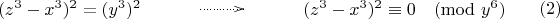 $$\xymatrix{(z^3-x^3)^2=(y^3)^2 &\ar@{..>}[r] && (z^3-x^3)^2 \equiv 0 \pmod{y^6}} \eqno (2)$$