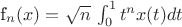 f_n(x)=$ \sqrt n$ \int_{0}^{1}t^n x(t)dt