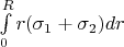 $\int\limits_{0}^{R}r(\sigma_1+\sigma_2)dr$
