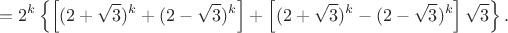 $$ = 2^k \left \{ \left [ (2+\sqrt 3)^k + (2-\sqrt 3)^k \right] + \left [ (2+\sqrt 3)^k - (2-\sqrt 3)^k \right] \sqrt3  \right \}.$$