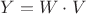 $Y = W \cdot V$