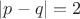 $|p-q| = 2$